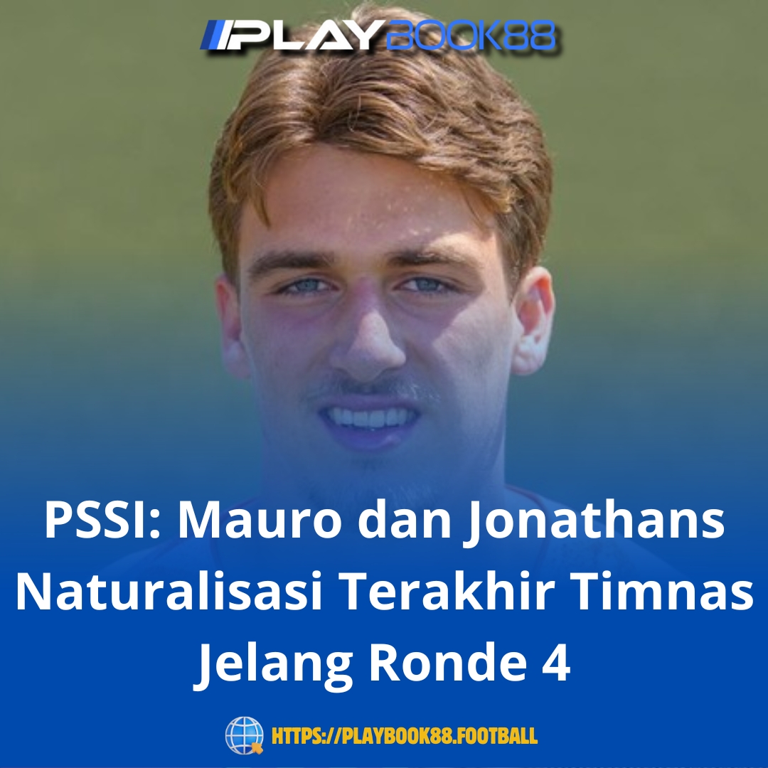 PSSI Pastikan Mauro dan Jonathans Jadi Naturalisasi Terakhir Jelang Ronde 4 Kualifikasi Piala Dunia